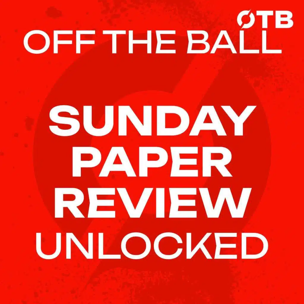 Sunday Paper Review UNLOCKED | "Standing Up for Something Bigger": Gavin Bazunu's Ireland Withdrawl | FAI Leadership Chaos | Off The Ball