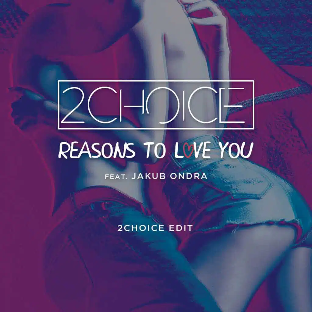Reasons to Love You (2Choice Edit) [feat. Jakub Ondra]