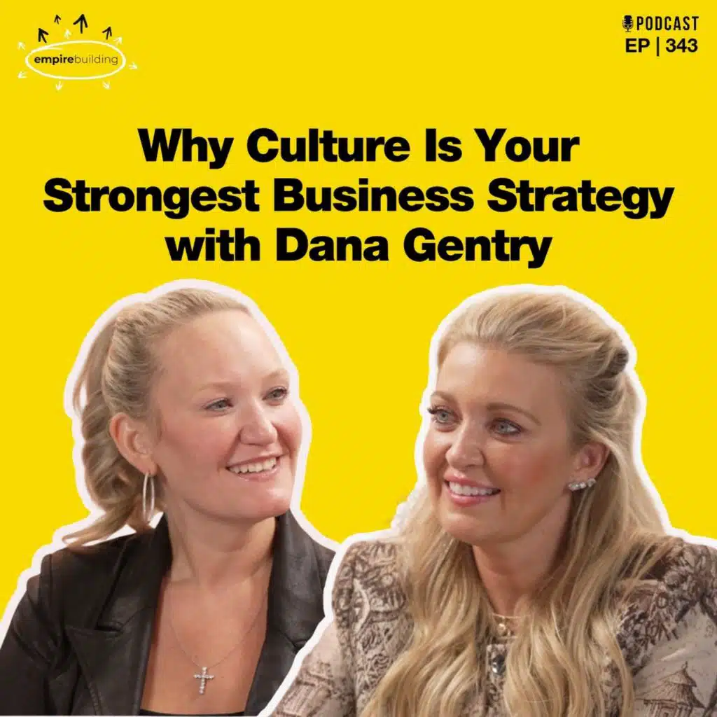 343. Why Culture Is Your Strongest Business Strategy with Dana Gentry