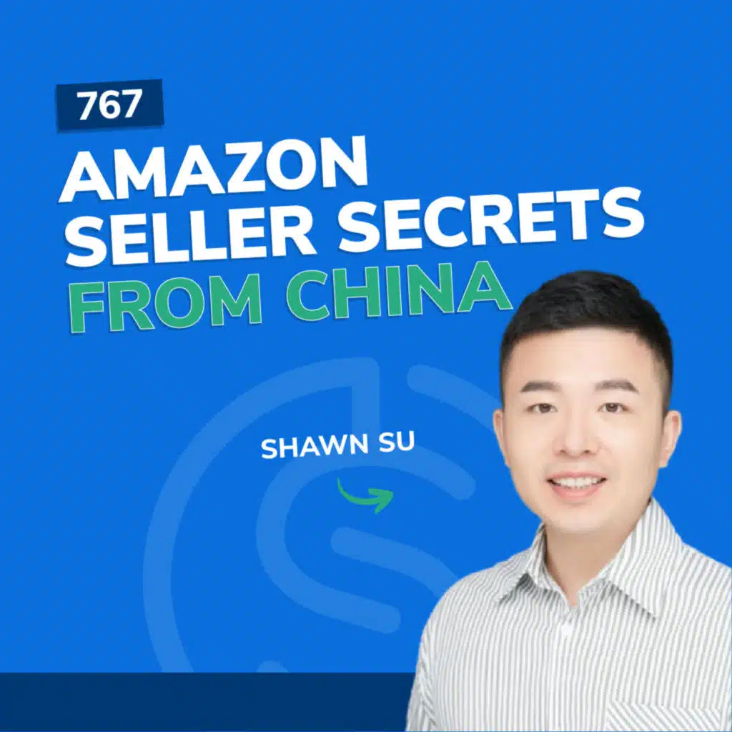 #767 - Amazon Seller Secrets From China