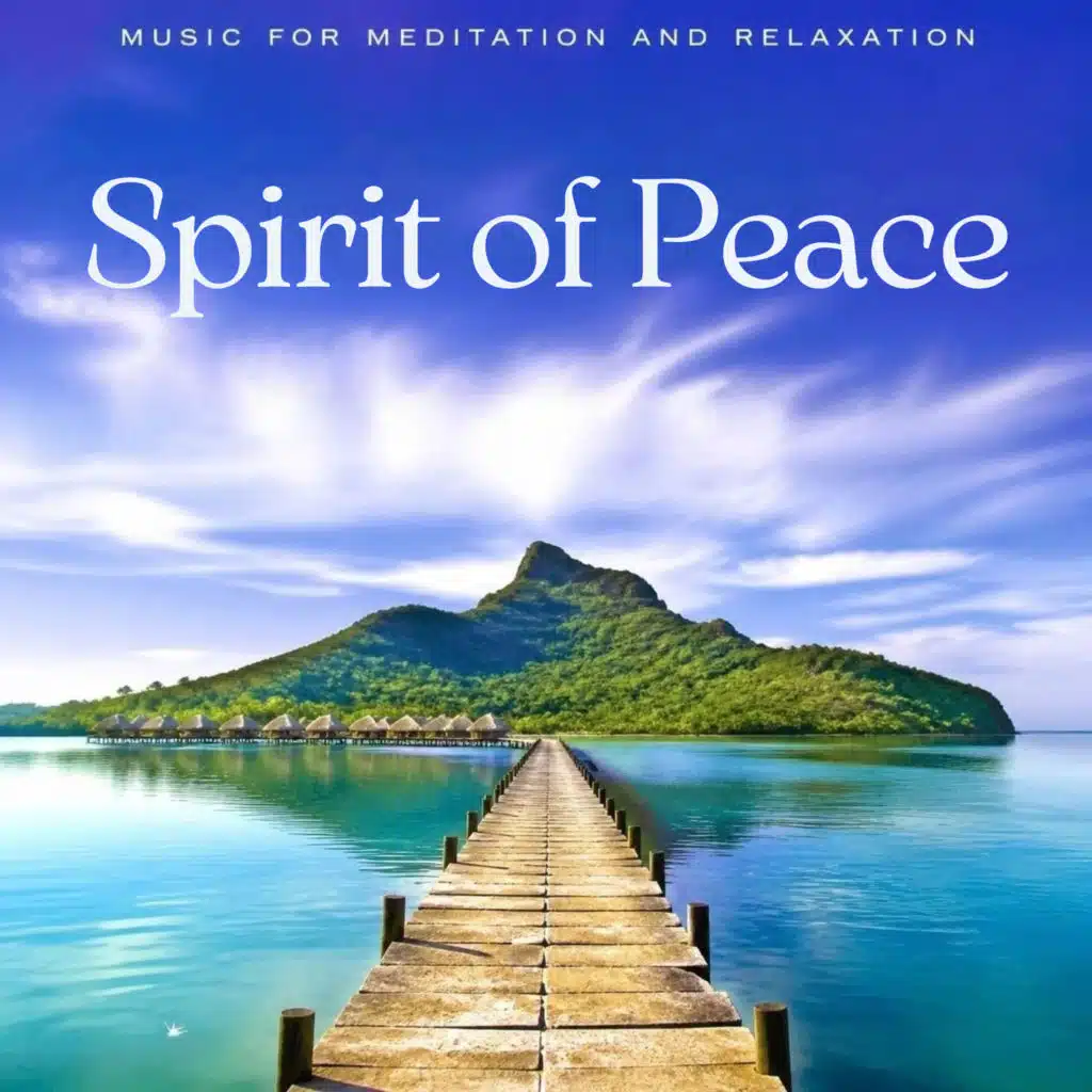 Spirit of Peace Music for Meditation and Relaxation