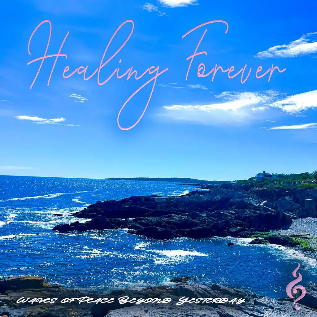 Healing Forever: Waves of Peace Beyond Yesterday
