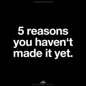 5 Reasons You Haven't Made It Yet (Motivational Speech)