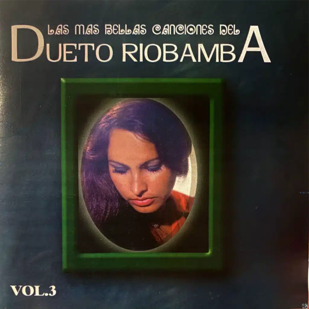 Las Más Bellas Canciones Del Dueto Riobamba (Vol.3)