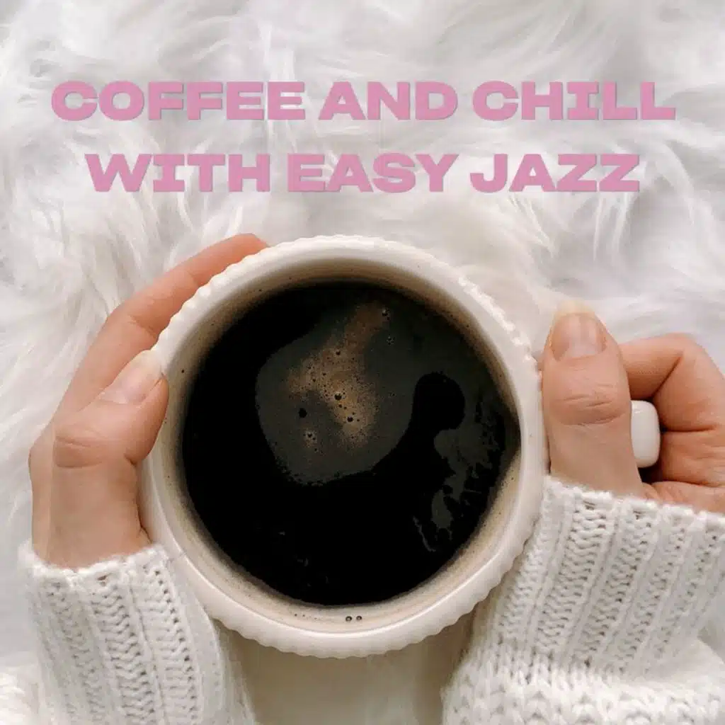Coffee and Chill with Easy Jazz