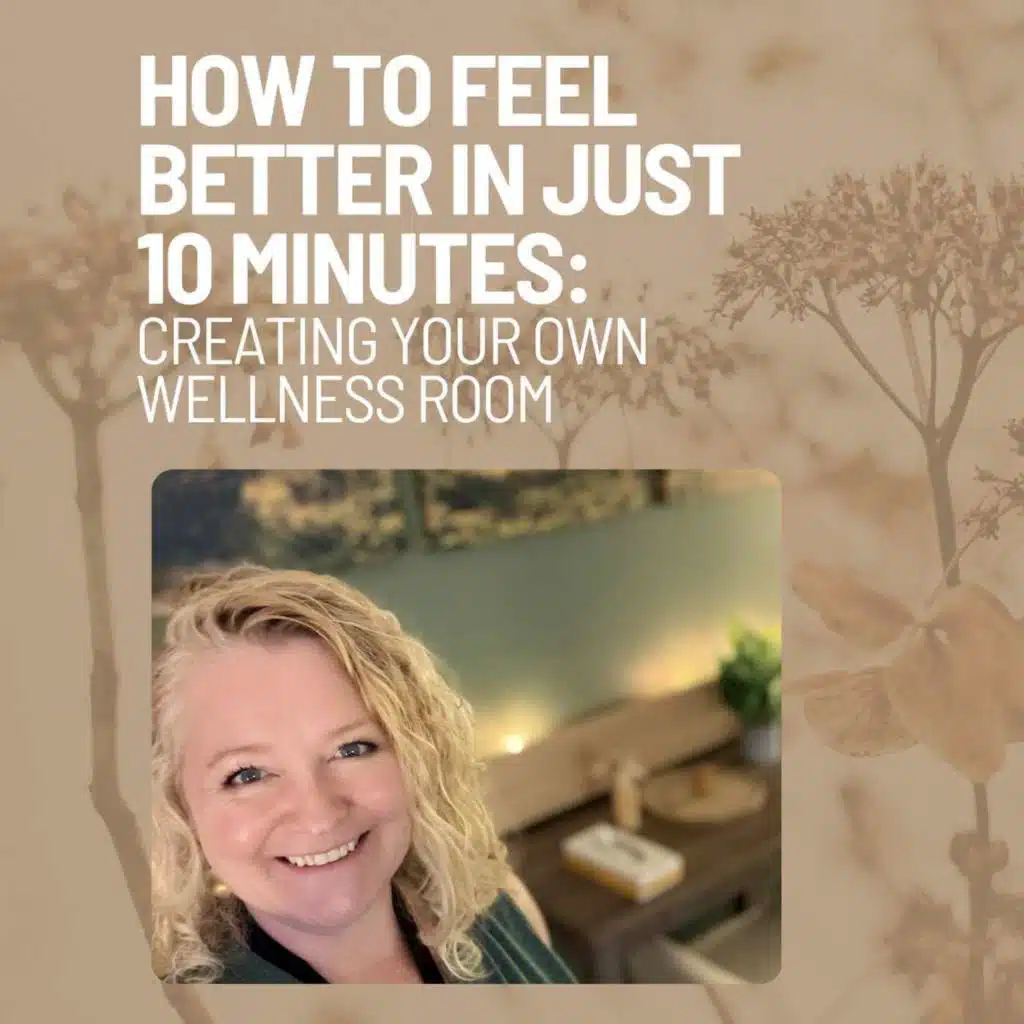 232: How to Feel Better in Just 10 Minutes: Creating Your Own Wellness Room