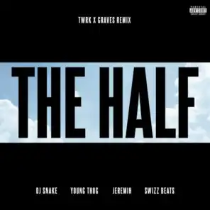 The Half (TWRK x GRAVES Remix) [feat. Young Thug, Jeremih & Swizz Beatz]