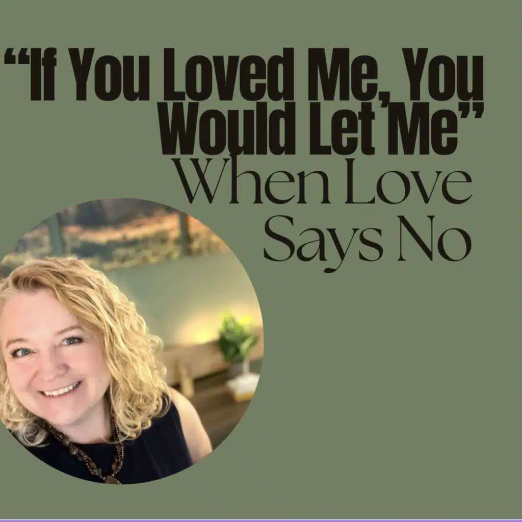 231: "If You Loved Me, You Would Let Me": When Love Says NO.