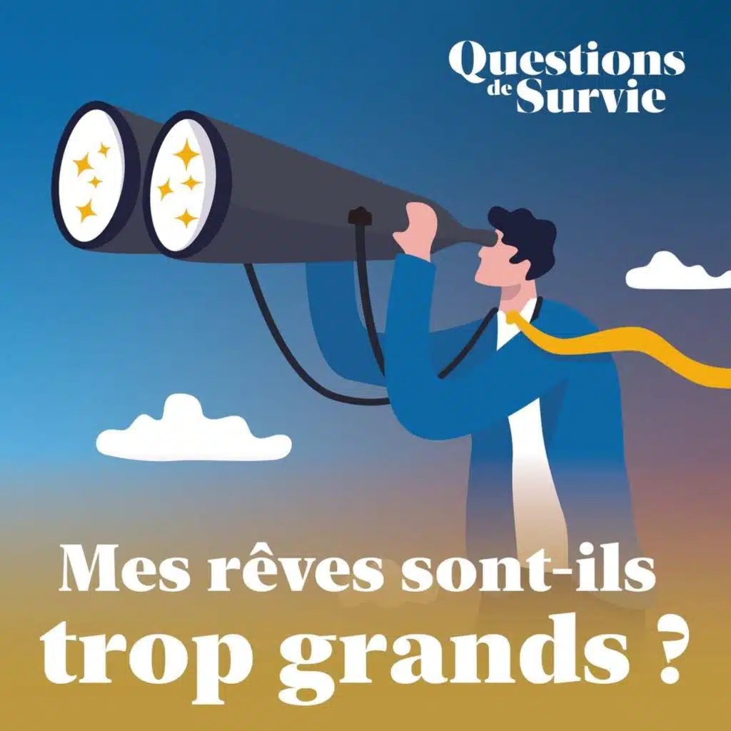 Mes rêves sont-ils trop grands ?