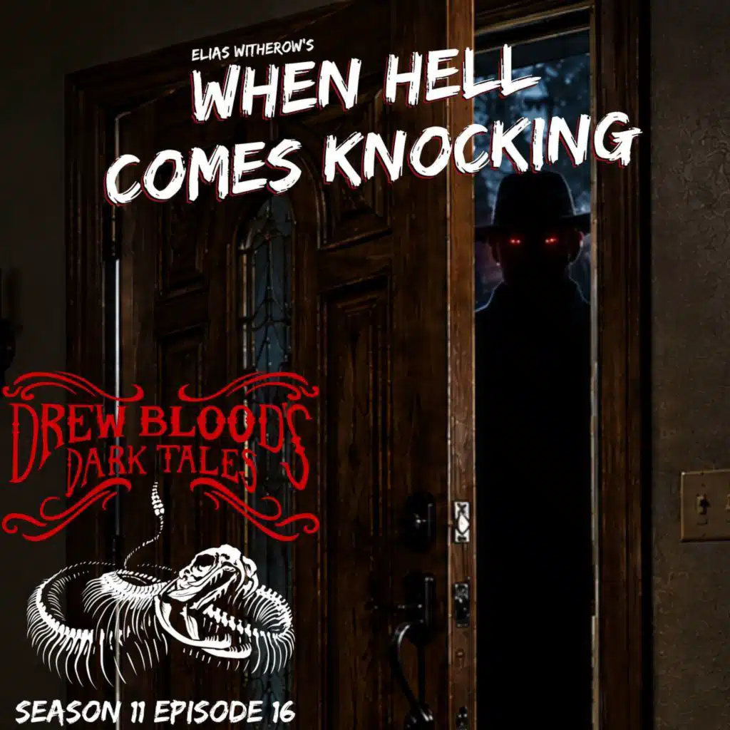 S11 Ep16: S11E16 - "When Hell Comes Knocking" - Drew Blood's Dark Tales Podcast