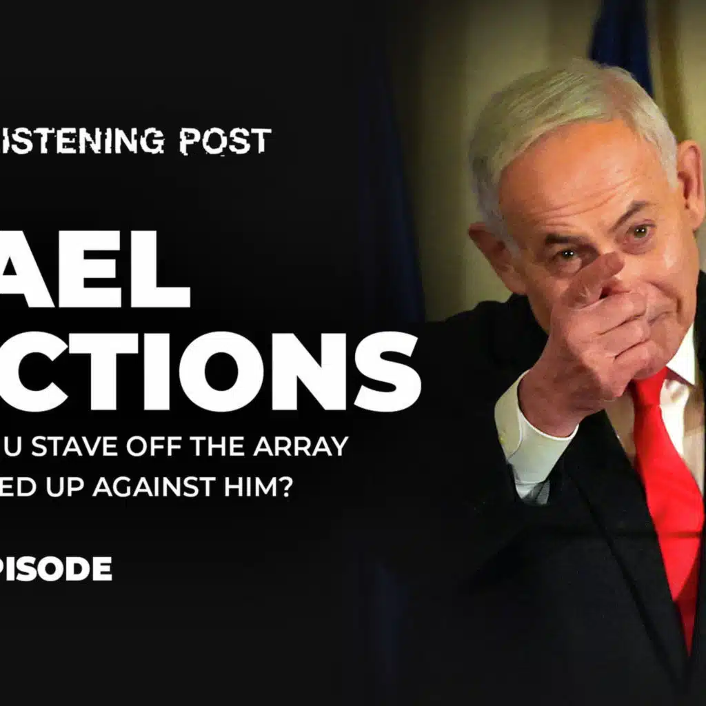 Netanyahu's fight to own the election narrative | The Listening Post