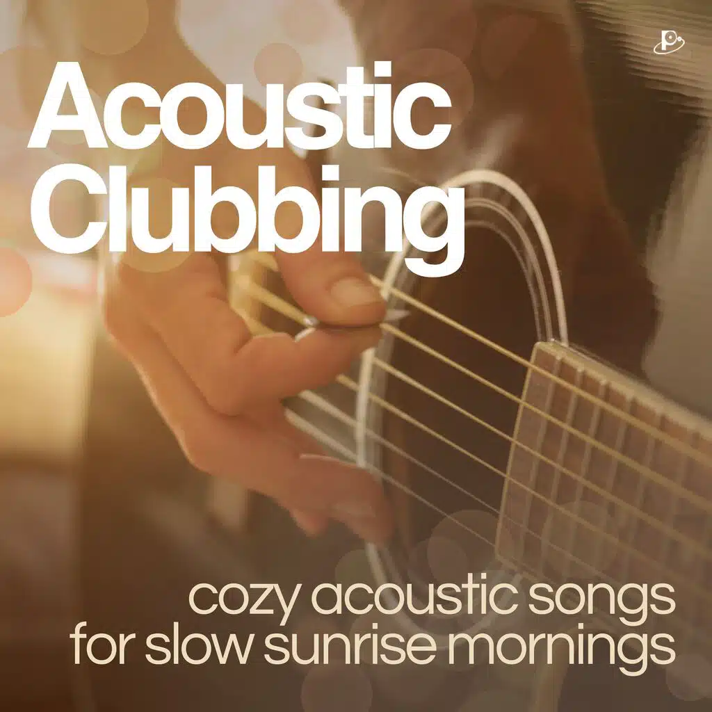 Acoustic Clubbing (Cozy Acoustic Songs for Slow Sunrise Mornings)