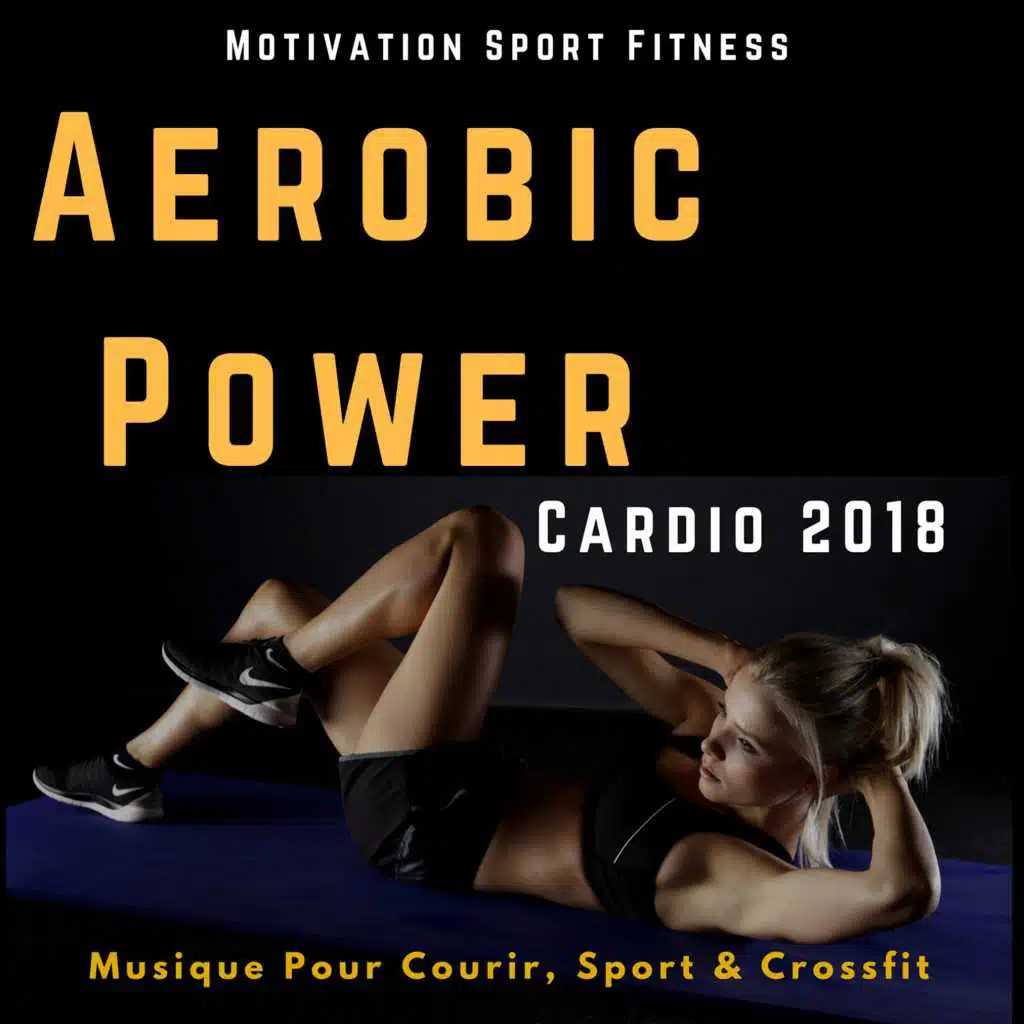 Aerobic Power Cardio 2018 (Musique Pour Courir, Sport & Crossfit)