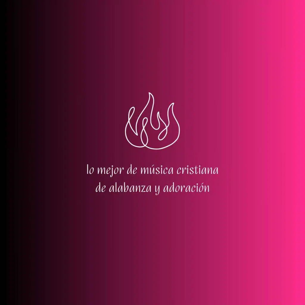 Lo Mejor de Música Cristiana de Alabanza Y Adoración