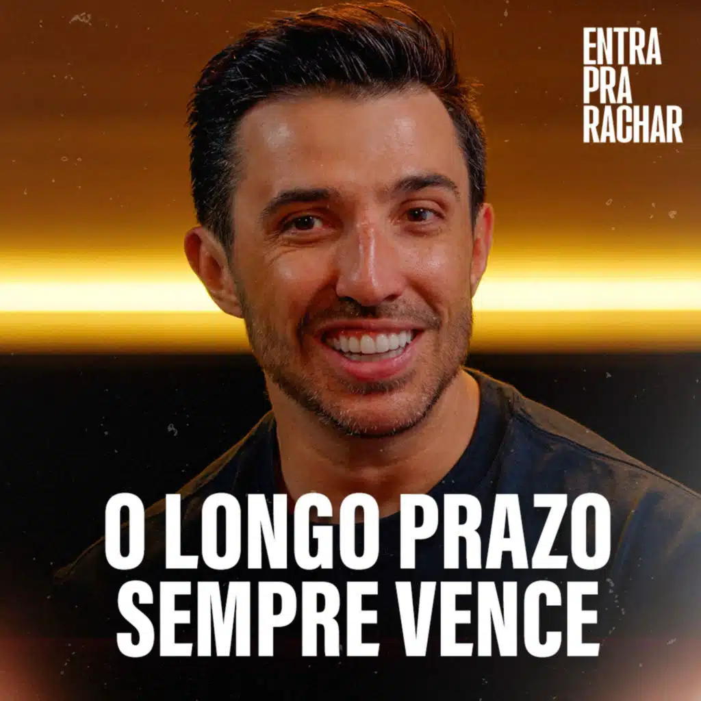 O LONGO PRAZO SEMPRE VENCE | Entra Pra Rachar