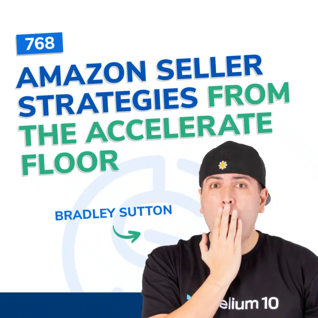 #768 - Amazon Seller Strategies From the Accelerate Floor