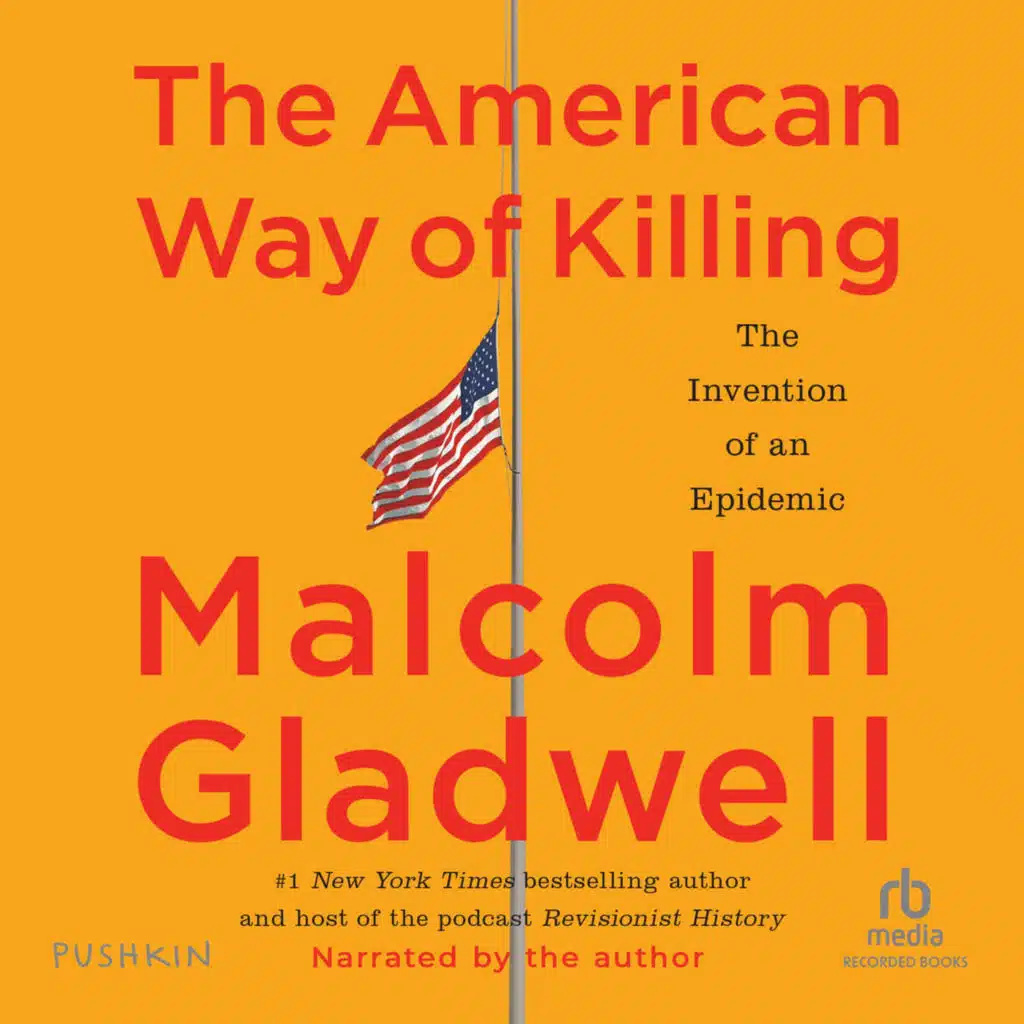The American Way of Killing: The Invention of an Epidemic | Malcolm Gladwell's New Audiobook