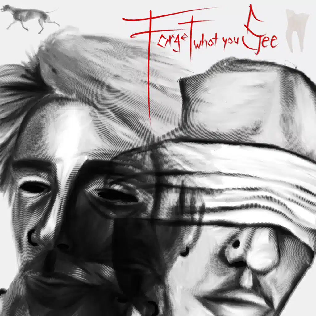FORGET WHAT YOU SEE