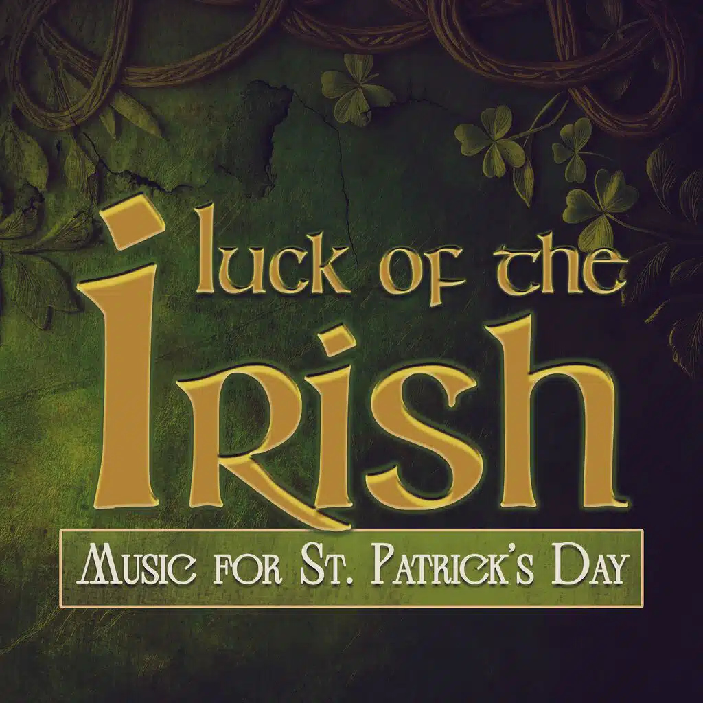 Luck Of The Irish: Music For St. Paddy's Day