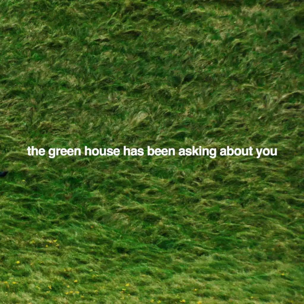 The Green House Has Been Asking About You