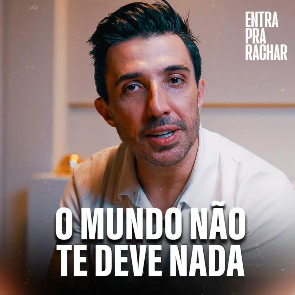 O MUNDO NÃO TE DEVE NADA, MAS VOCÊ DEVE TUDO A SI MESMO | Entra Pra Rachar