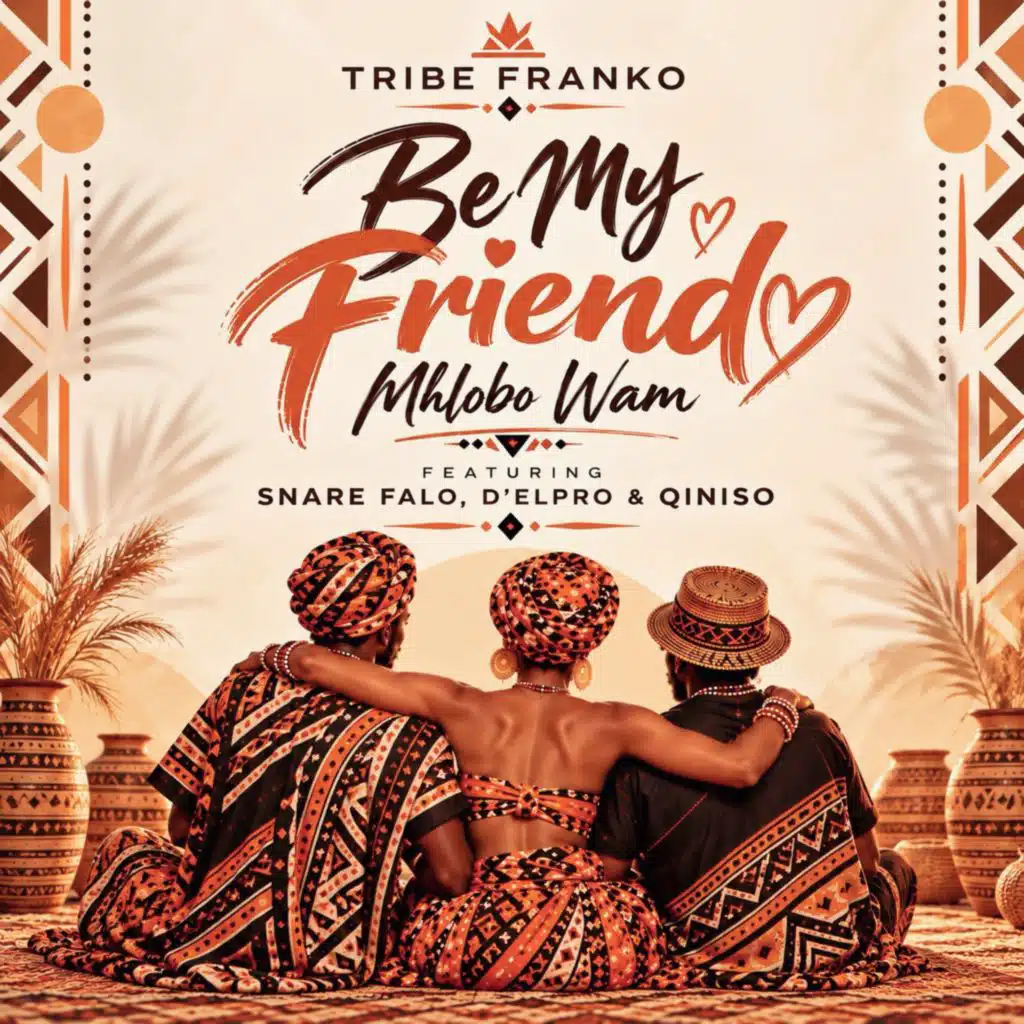Be My Friend - Mhlobo Wam' (feat. Snare Falo, D'elpro & Qiniso)