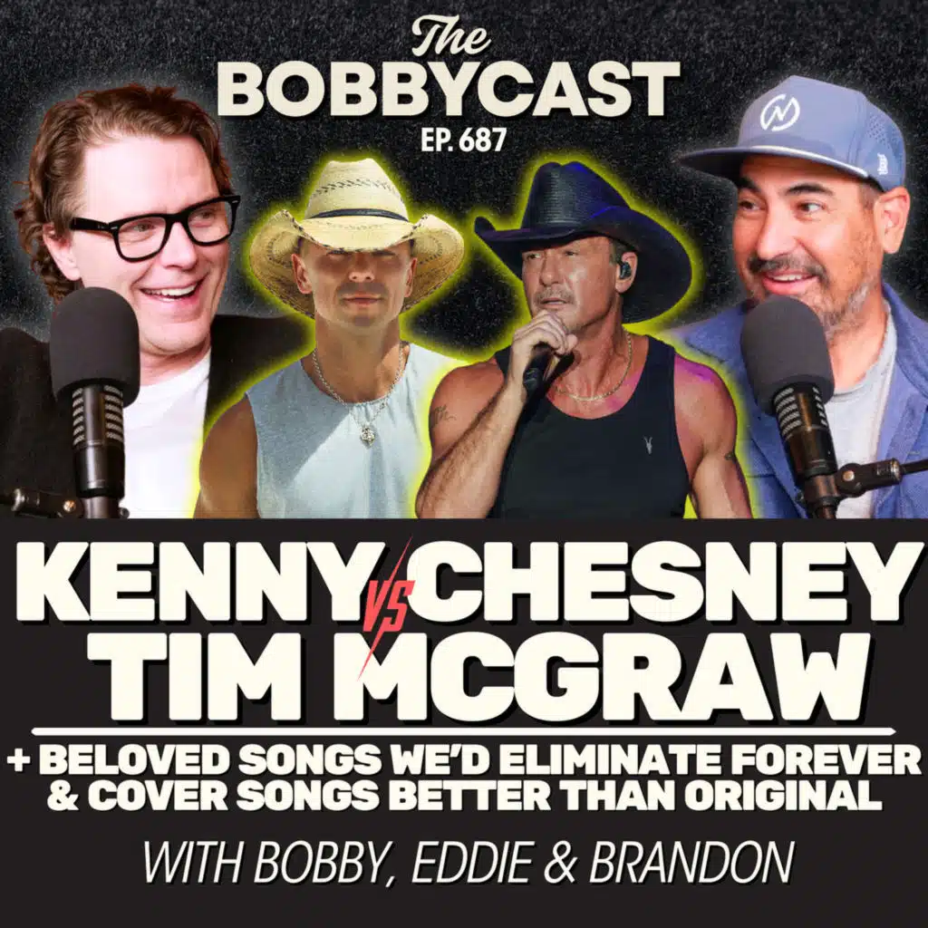 BOBBYCAST #687 - Kenny Chesney vs. Tim McGraw & Beloved Songs We’d Eliminate Forever + Cover Songs Better Than Original