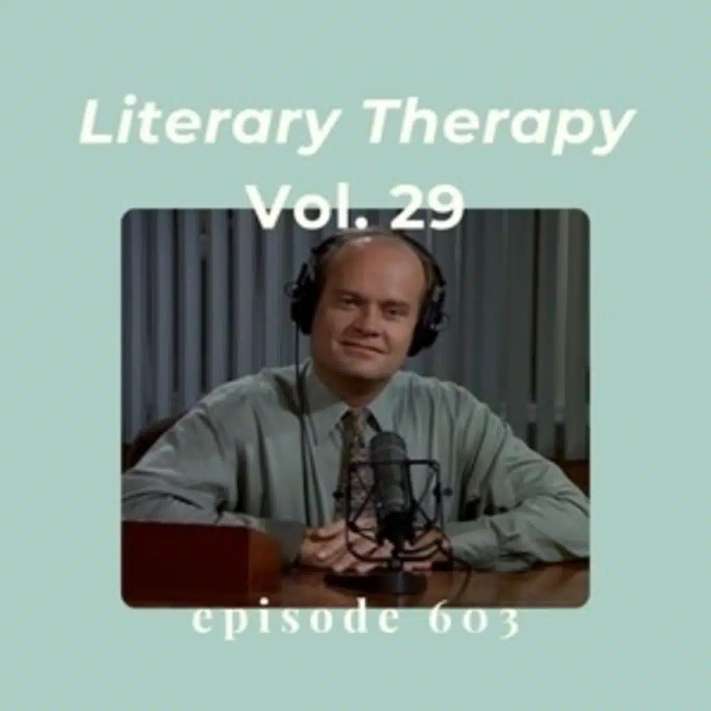 Episode 603 || Literary Therapy, Vol. 29
