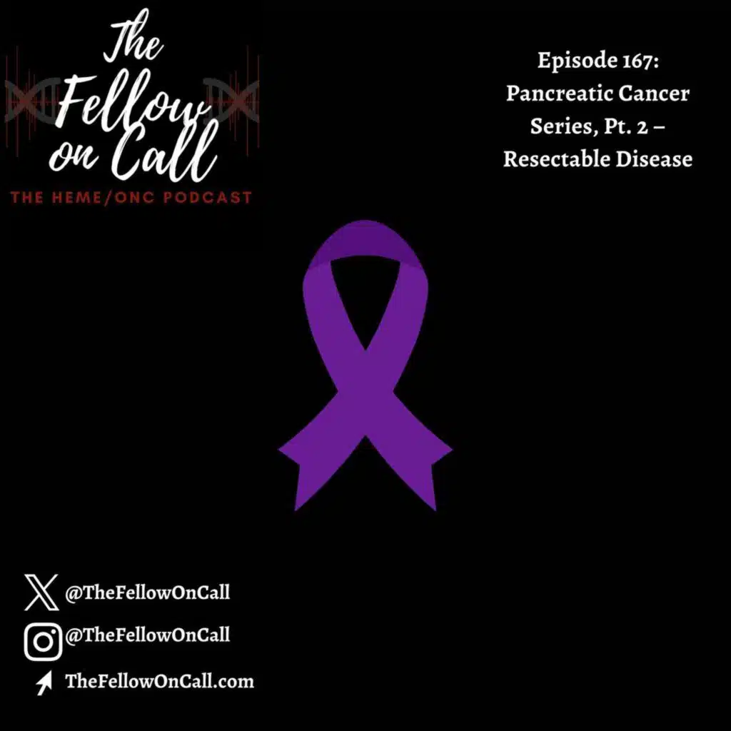 Episode 167: Pancreatic Cancer Series, Pt. 2 – Resectable Disease