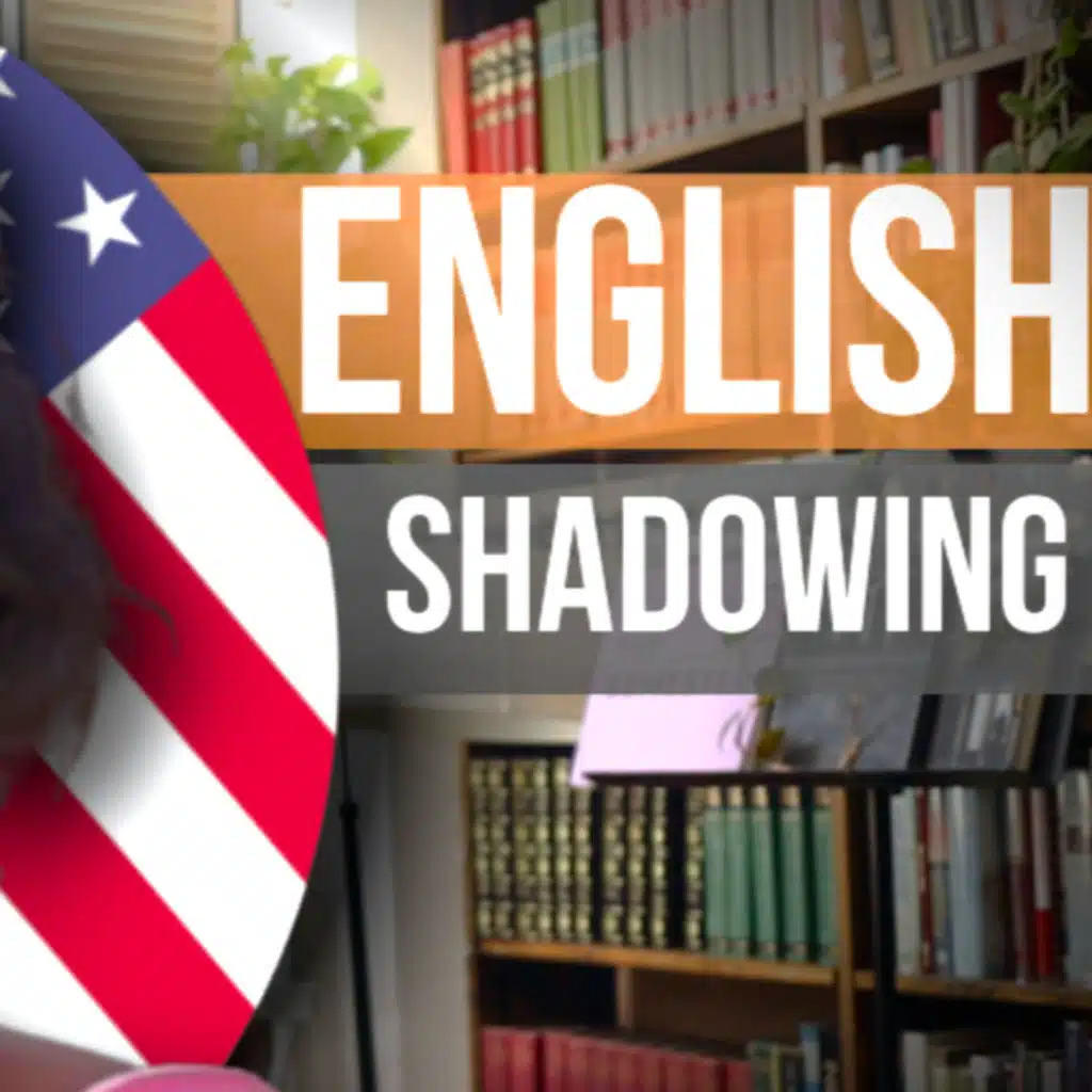 Shadowing American English Native Conversation