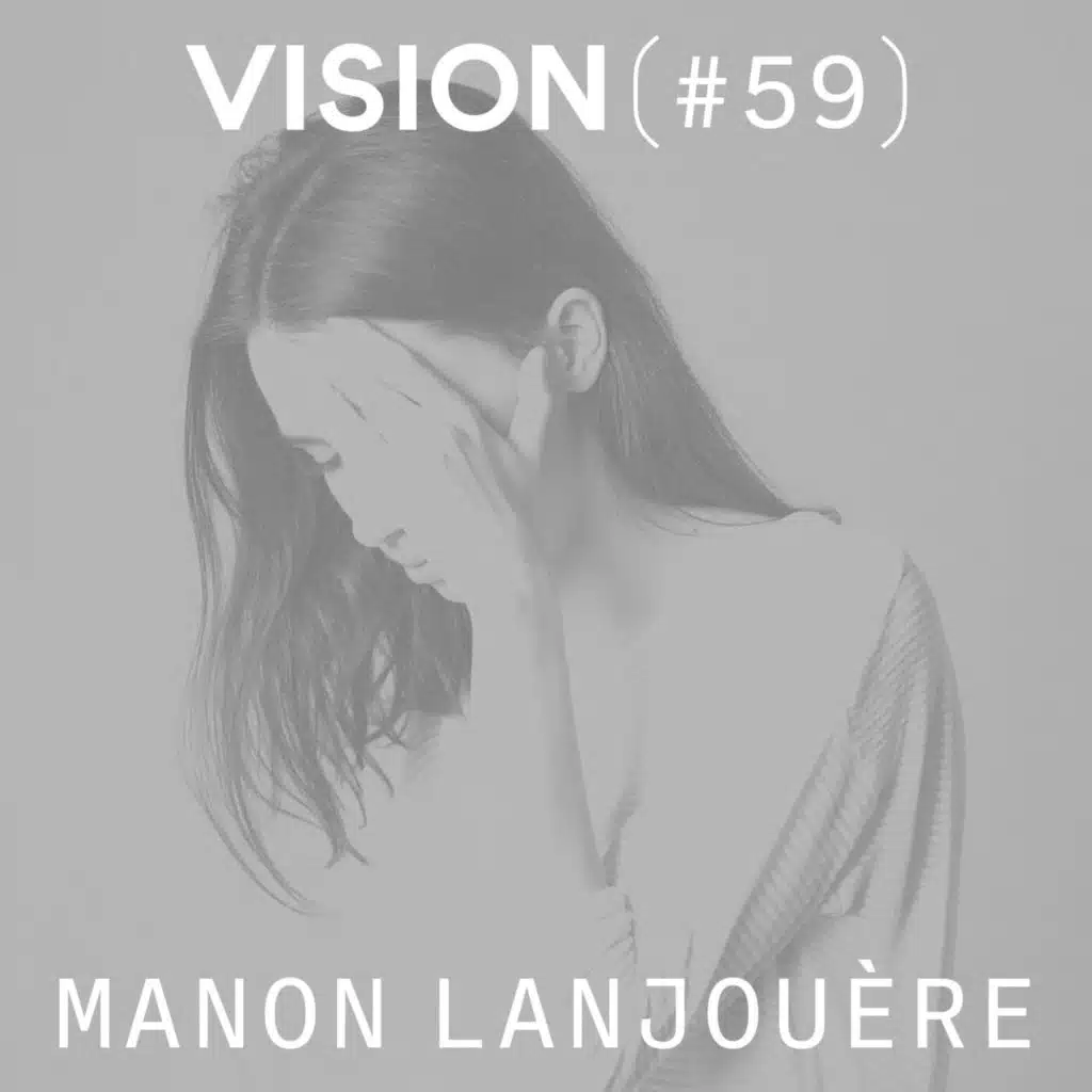 VISION #59 — MANON LANJOUÈRE | Le travail de l'imaginaire
