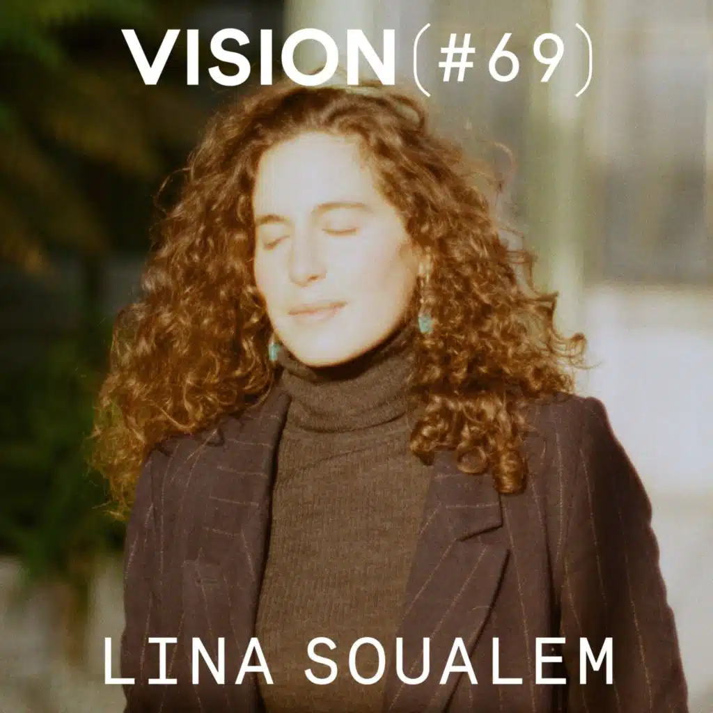 VISION #69 — LINA SOUALEM | L'importance de la mémoire