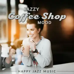 Jazzy Coffee Shop Mood: Happy Jazz Music, Instrumental Peaceful Jazz, Restaurant Background Music