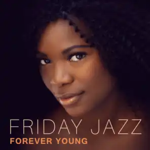 Friday Jazz: Forever Young, Music for Evening, Night and Morning, The Best of Relaxing Instrumental Soft Jazz