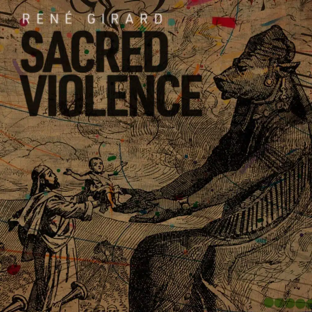 René Girard on Blood Sacrifice // 270