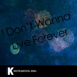I Don't Wanna Live Forever (Fifty Shades Darker) [In the Style of ZAYN & Taylor Swift] [Karaoke Version]