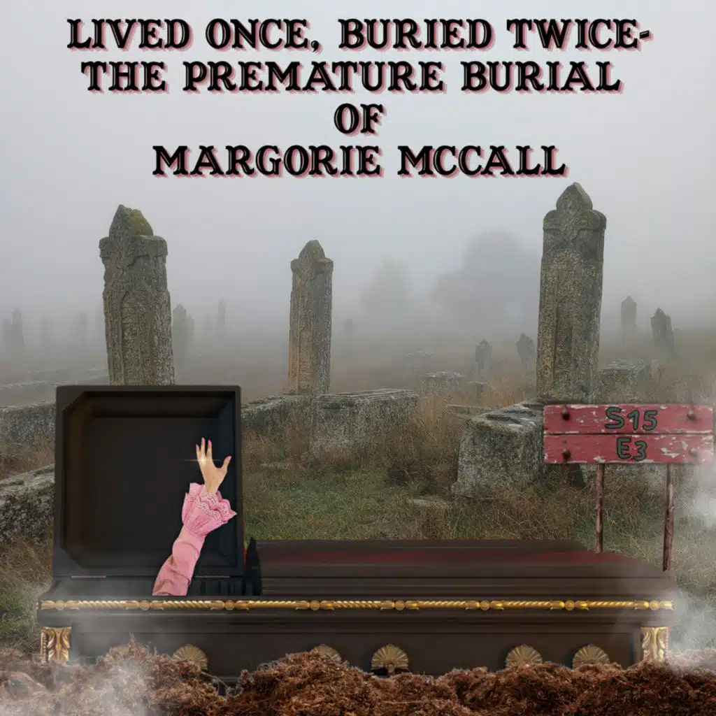 S15 Ep3: Tea with Miranda- Lived Once, Buried Twice- The Premature Burial of Margorie McCall
