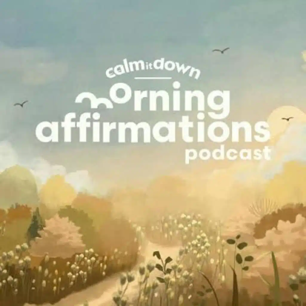 Calm it Down Podcast: Morning Affirmations - Everything Feels Truer at 2 A.M.