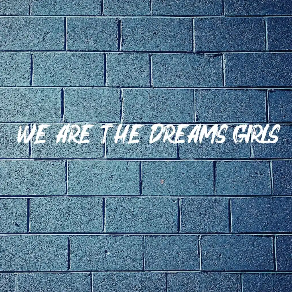 WE ARE THE DREAMS GIRLS