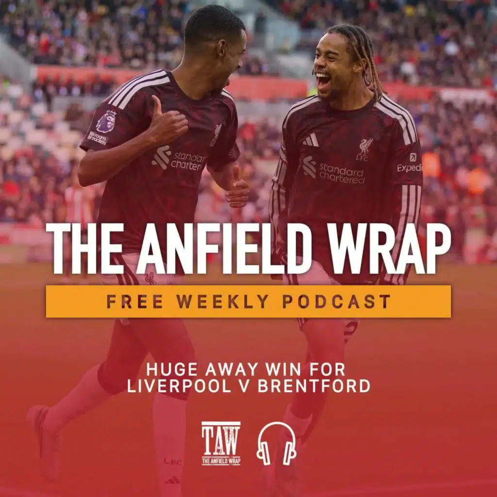 Huge Away Win For Liverpool At Brentford | The Anfield Wrap
