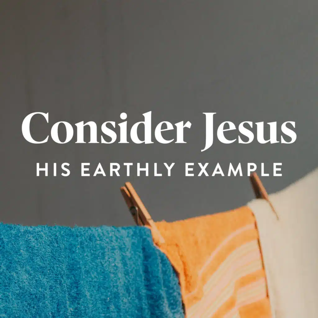 Consider Jesus' Earthly Example (E1)