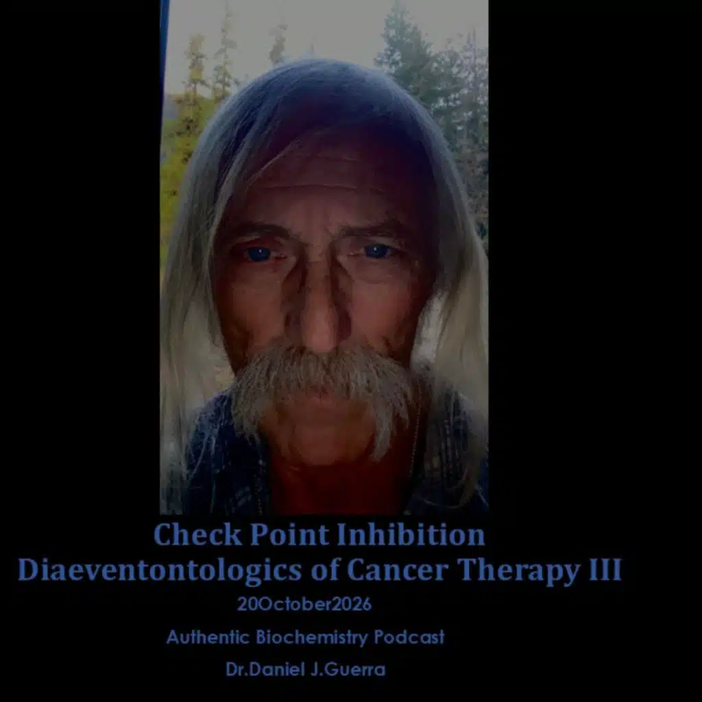 Check Point InhibitionDiaeventontologics of Cancer Therapy III. 20October2026 Authentic Biochemistry Podcast. Dr Daniel J. Guerra.