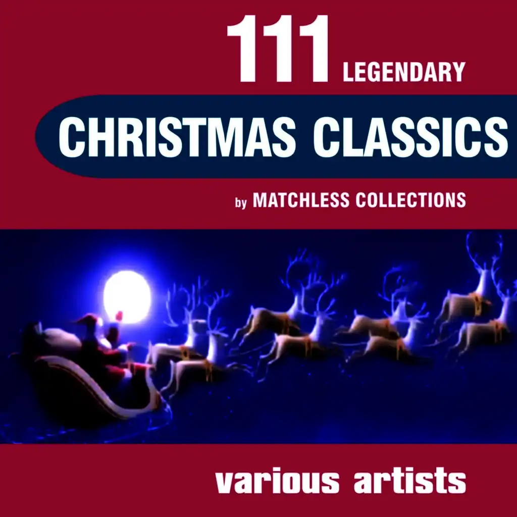 111 Legendary Christmas Classics (The Ultimate Best of Christmas)