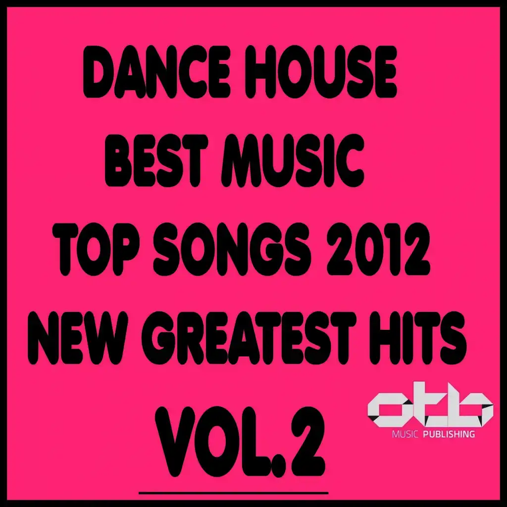Dance House Best Music Top Songs 2012 New Greatest Hits, Vol. 2