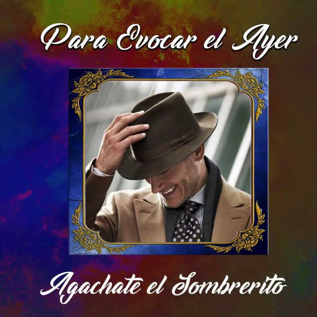 Para Evocar El Ayer / Agachate El Sombrerito