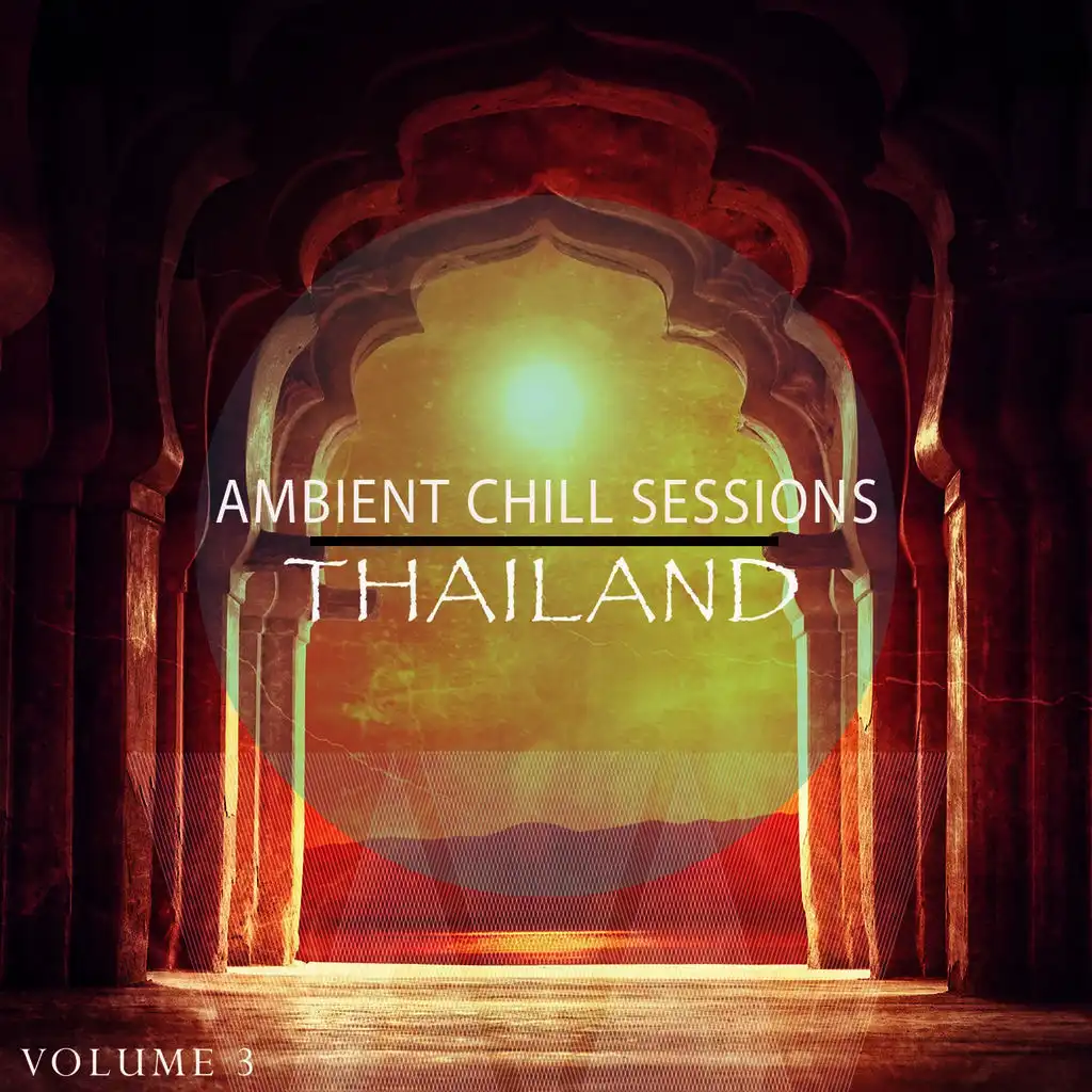 Ambient Chill Sessions - Thailand, Vol. 3 (Amazing Tunes For Relaxation)