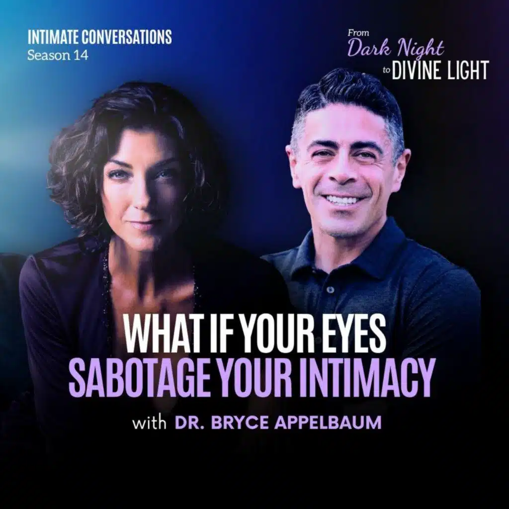 What if Your Eyes Sabotage Your Intimacy with Dr. Bryce Appelbaum
