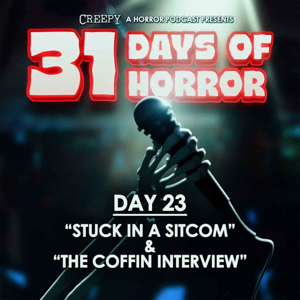 Day 23 - Stuck in a Sitcom & The Coffin Interview