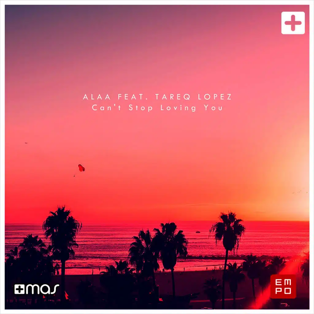Can't Stop Loving You (feat. Tareq Lopez)