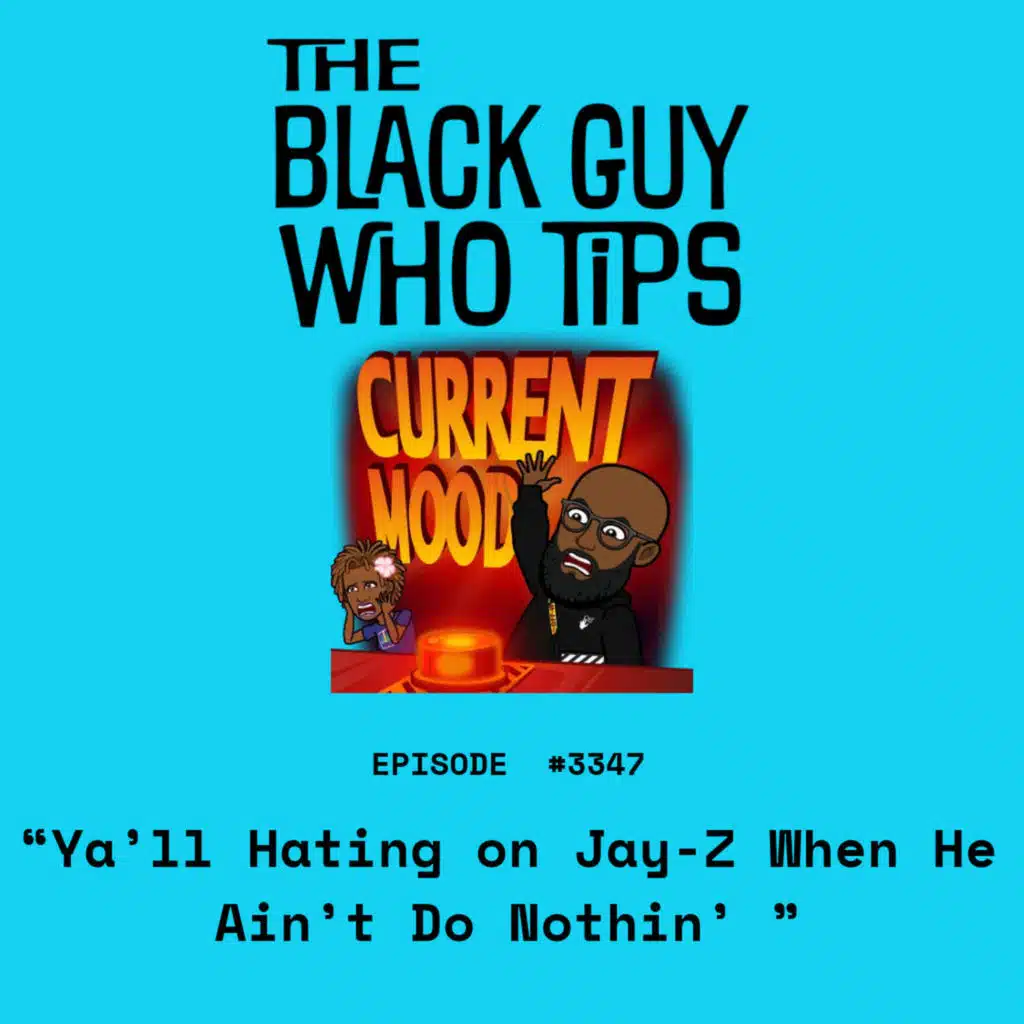 3347: Ya'll Hating on Jay-Z When He Ain't Do Nothin'